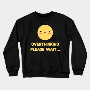 Overthinking Please Wait Crewneck Sweatshirt